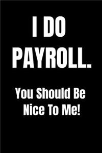 I Do Payroll. You Should Be Nice To Me!
