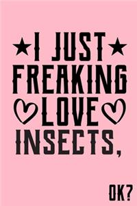 I Just Freaking Love Insects Ok