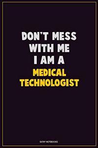 Don't Mess With Me, I Am A Medical technologist