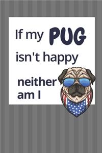 If my Pug isn't happy neither am I