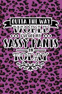 Outta The Way World I've Got My Sassy Pants On Today