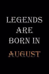 Legends Are Born In August Notebook