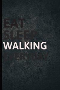 Eat Sleep Walking Everyday