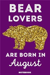 Bear Lovers Are Born In August: 120 Pages, 6x9, Soft Cover, Matte Finish, Lined Bear Journal, Funny Bear Notebook for Women, Gift