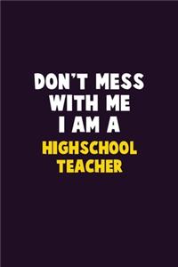 Don't Mess With Me, I Am A Highschool Teacher