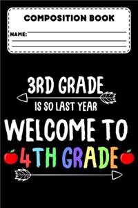 Composition Book 3rd Grade Is So Last Year Welcome To 4th Grade