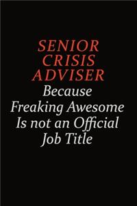 Senior Crisis Adviser Because Freaking Awesome Is Not An Official Job Title: Career journal, notebook and writing journal for encouraging men, women and kids. A framework for building your career.