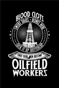Blood Clots Sweat Dries, Bones Heal, Only Real Men Become Oilfield Workers