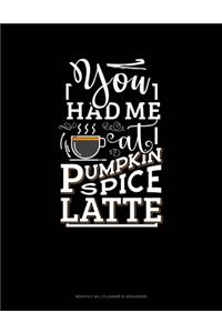 You Had Me At Pumpkin Spice Latte