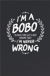 I'm A Bobo To Save Time Let's Just Assume That I Never Wrong