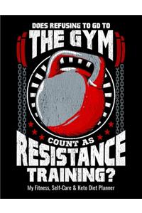 Does Refusing To Go To The Gym Count As Resistance Training? My Fitness, Self-Care & Keto Diet Planner