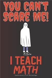 You Can't Scare Me! I Teach Math