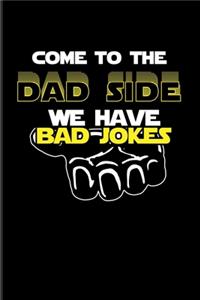 Come To The Dad Side We Have Bad Jokes