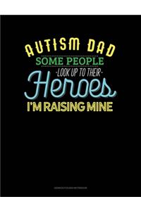 Autism Dad Some People Look Up Their Heroes I'm Raising Mine