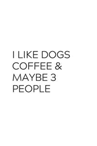 I Like Dogs Coffee & Maybe 3 People