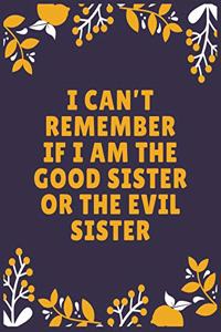 I can't remember if I am the good sister or the evil sister