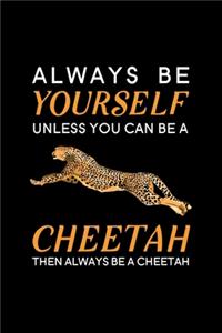 Always Be Yourself Unless You Can Be A Cheetah Then Always Be A Cheetah