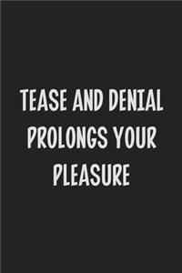 Tease and Denial Prolongs Your Pleasure