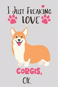 I Just Freaking Love Corgis, OK