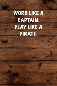 Work like a captain. Play like a Pirate.