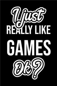 I Just Really Like Games Ok?