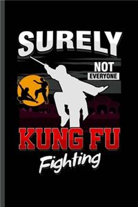 Surely not everyone Kung Fu Fighting
