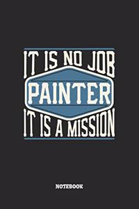 Painter Notebook - It Is No Job, It Is A Mission