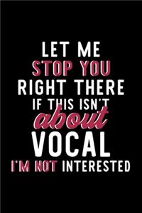 Let Me Stop You Right There If This Isn't About Vocal I'm Not Interested
