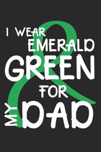 I wear emerald green for my Dad