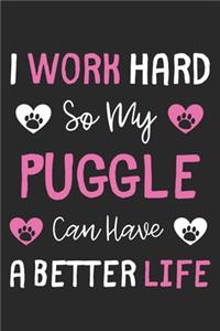 I Work Hard So My Puggle Can Have A Better Life