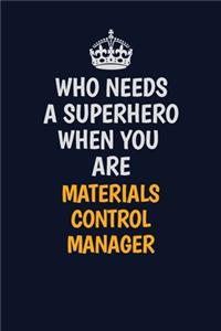 Who Needs A Superhero When You Are Materials Control Manager