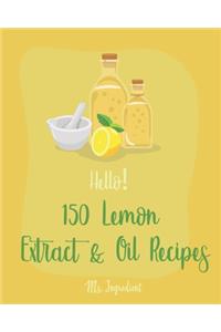 Hello! 150 Lemon Extract & Oil Recipes