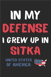 In My Defense I Grew Up In Sitka United States Of America