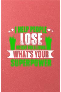 I Help People Lose Weight for a Living What's Your Superpower A5 Lined Notebook