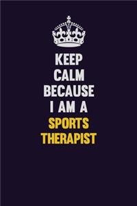 Keep Calm Because I Am A Sports Therapist