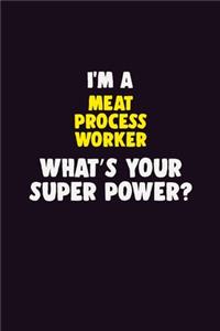 I'M A Meat Process Worker, What's Your Super Power?