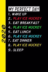 My Perfect Day Wake Up Play Ice Hockey Eat Breakfast Play Ice Hockey Eat Lunch Play Ice Hockey Eat Dinner Play Ice Hockey Sleep