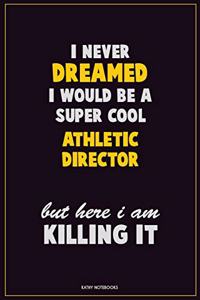 I Never Dreamed I would Be A Super Cool Athletic Director But Here I Am Killing It
