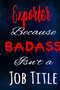 Exporter Because Badass Isn't a Job Title