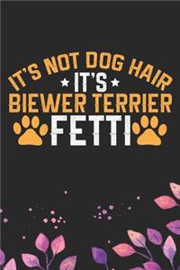 It's Not Dog Hair It's Biewer Terrier Fetti: Cool Biewer Terrier Dog Journal Notebook - Biewer Terrier Puppy Lover Gifts - Funny Biewer Terrier Dog Notebook - Biewer Terrier Owner Gifts. 6 x 9 