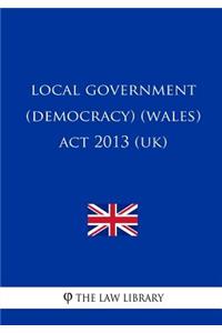 Local Government (Democracy) (Wales) Act 2013 (UK)