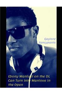 Ebony Manlust on the DL Can Turn Into Manlove in the Open
