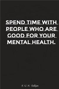 Spend Time with People Who Are Good for You Mental Health: Motivation, Notebook, Diary, Journal, Funny Notebooks