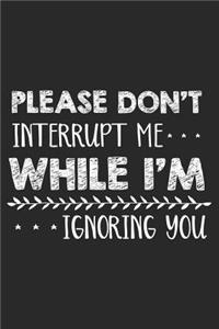 Please Don't Interrupt Me While I'm Ignoring You
