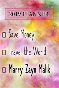 2019 Planner: Save Money, Travel the World, Marry Zayn Malik: Zayn Malik 2019 Planner