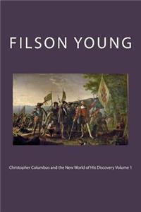 Christopher Columbus and the New World of His Discovery Volume 1