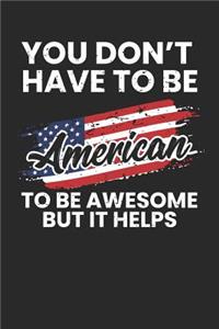 You Don't Have To Be American To Be Awesome But It Helps