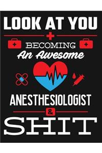 Look at You Becoming an Awesome Anesthesiologist & Shit