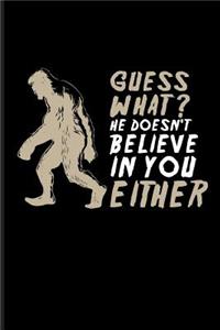 Guess What? He Doesn't Believe in You Either