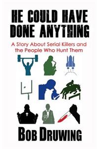 He Could Have Done Anything: A Story about Serial Killers and the People Who Hunt Them